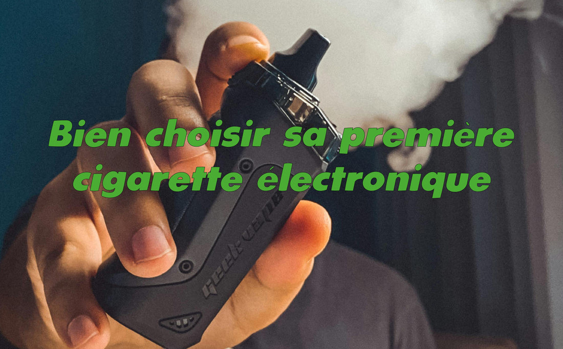 bien choisir sa première cigarette électronique, débutant, kit, e-liquide, vape, pod, box, tube, nicotine, PG/VG, saveurs, accessoires